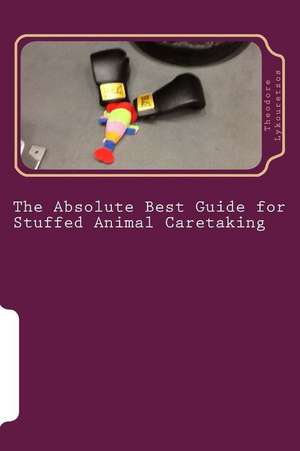 The Absolute Best Guide for Stuffed Animal Caretaking de MR Theodore John Lykouretzos