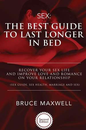 The Best Guide to Last Longer in Bed de Bruce Maxwell