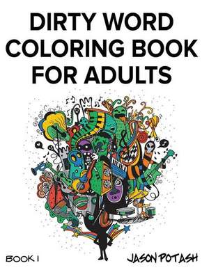 Dirty Word Coloring Book for Adults - Vol. 1 de Jason Potash