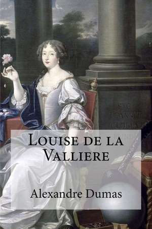 Louise de La Valliere de Dumas Alexandre