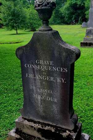 Grave Consequences in Erlanger, KY. de Mike R. Due