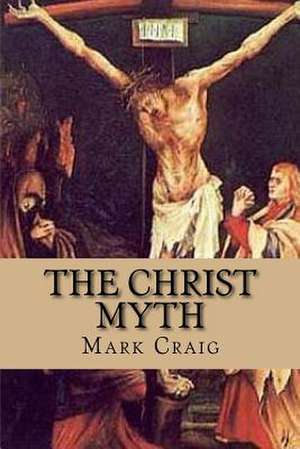 The Christ Myth de Mark Gerard Craig Med