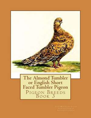 The Almond Tumbler or English Short Faced Tumbler Pigeon de John Matthews Eaton