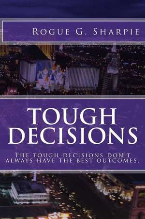 Tough Decisions de Rogue G. Sharpie