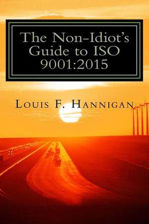 The Non-Idiot's Guide to ISO 9001 de MR Louis F. Hannigan