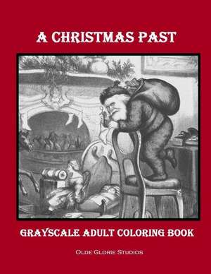 A Christmas Past Grayscale Adult Coloring Book de Olde Glorie Studios