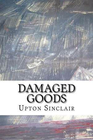 Damaged Goods de Upton Sinclair