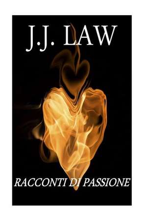 Racconti Di Passione de J. J. Law