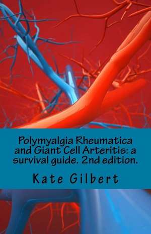 Polymyalgia Rheumatica and Giant Cell Arteritis de Kate Gilbert Phd