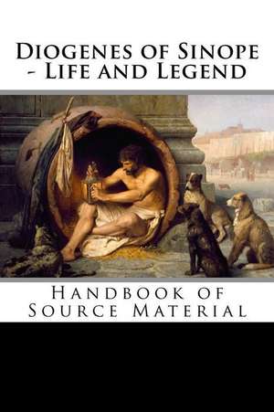 Diogenes of Sinope - Life and Legend, 2nd Edition de Diogenes Laertius