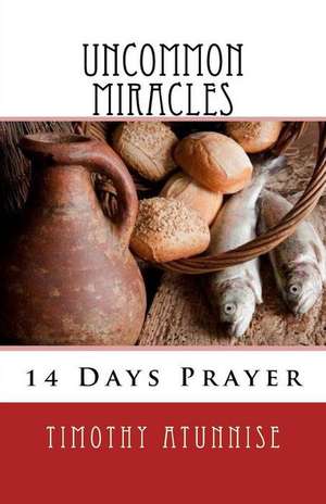 14 Days Prayer & Fasting for Uncommon Miracles de Timothy Atunnise