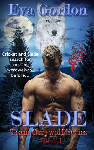 Slade, Team Greywolf Series, Book 1 de Eva Gordon