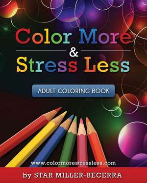 Color More & Stress Less de Star Miller-Becerra