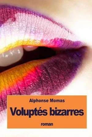 Voluptes Bizarres de Alphonse Momas