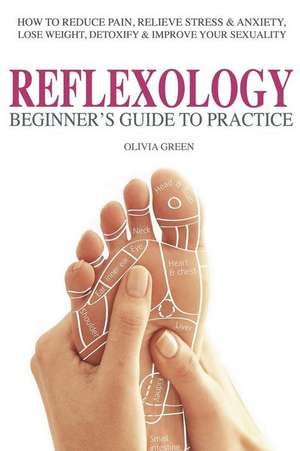 Beginner's Guide to Practice Reflexology de Olivia Green