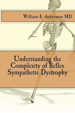 Understanding the Complexity of Reflex Sympathetic Dystrophy de Dr William Edward Ackerman III