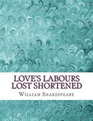 Love's Labours Lost Shortened de William Shakespeare