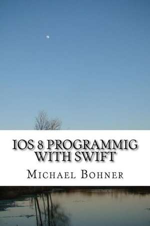 IOS 8 Programmig with Swift de Michael Bohner