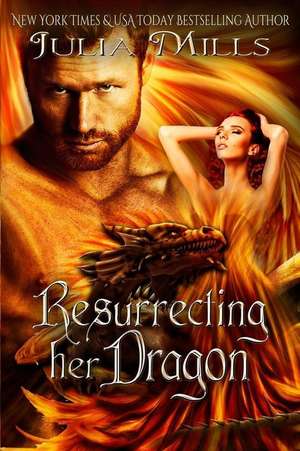 Resurrecting Her Dragon de Julia Mills