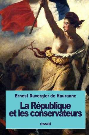 La Republique Et Les Conservateurs de Ernest Duvergier De Hauranne