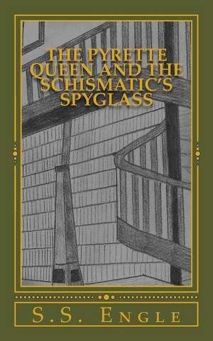 The Pyrette Queen and the Schismatic's Spyglass de S. S. Engle