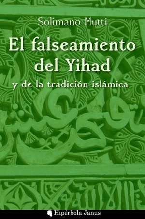 El Falseamiento del Yihad y de La Tradicion Islamica de Solimano Mutti