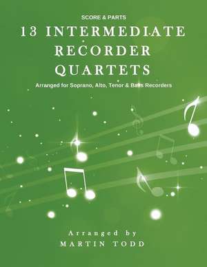 13 Intermediate Recorder Quartets - Score & Parts de Martin Todd