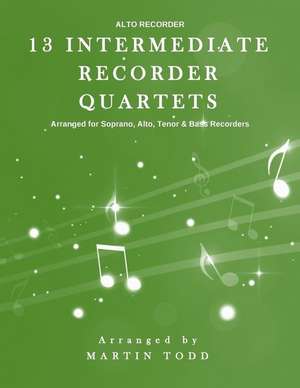 13 Intermediate Recorder Quartets - Alto Recorder de Martin Todd