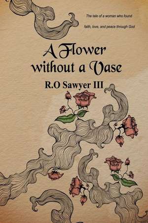 A Flower Without a Vase de R. O. Sawyer III