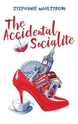 The Accidental Socialite de Stephanie Wahlstrom