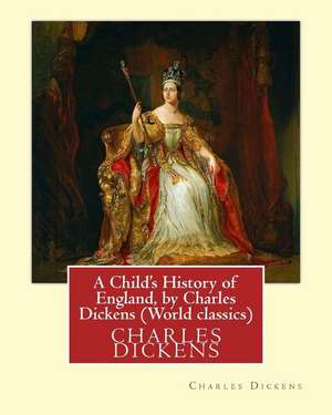 A Child's History of England, by Charles Dickens (World Classics) de Charles Dickens