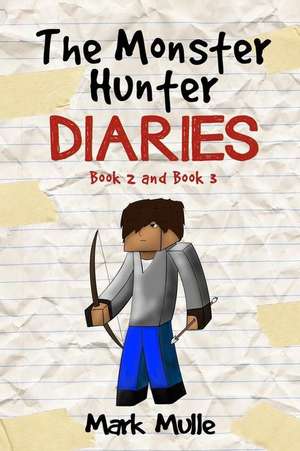 The Monster Hunter Diaries, Book 2 and Book 3 de Mark Mulle