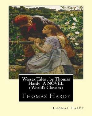 Wessex Tales, by Thomas Hardy a Novel (World's Classics) de Thomas Hardy