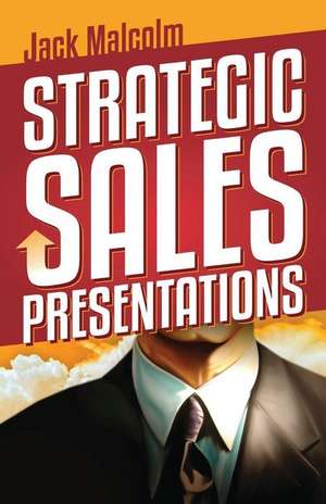 Strategic Sales Presentations de Jack Malcolm