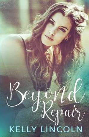 Beyond Repair de Kelly Lincoln