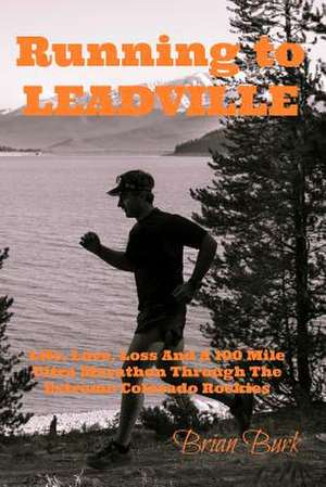 Running to Leadville de Burk, Brian