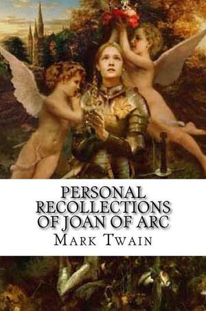 Personal Recollections of Joan of Arc de Mark Twain