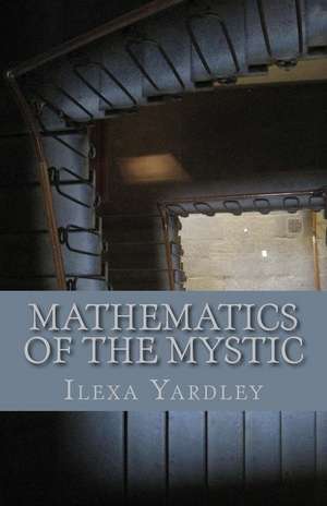 Mathematics of the Mystic de Ilexa Yardley