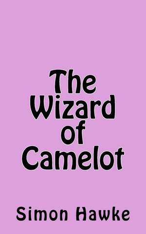 The Wizard of Camelot de Simon Hawke