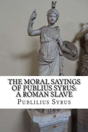 The Moral Sayings of Publius Syrus de Publilius Syrus