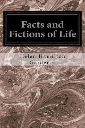 Facts and Fictions of Life de Helen Hamilton Gardener