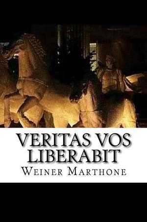 Veritas Vos Liberabit de Weiner Marthone