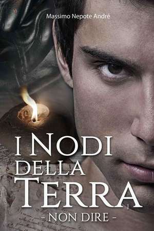 I Nodi Della Terra Vol.1 de Massimo Nepote Andre