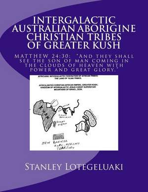 Intergalactic Australian Aborigine Christian Tribes of Greater Kush de MR Stanley Ole Lotegeluaki