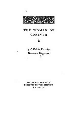 The Woman of Corinth, a Tale in Verse by Hermann Hagedorn de Hermann Hagedorn