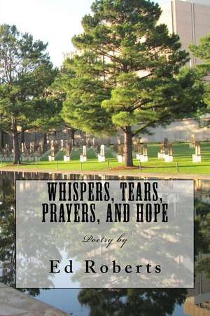 Whispers, Tears, Prayers, and Hope de Ed Roberts