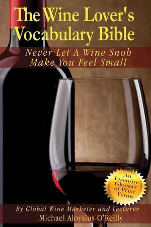 The Wine Lover's Vocabulary Bible de Michael Aloysius O'Reilly