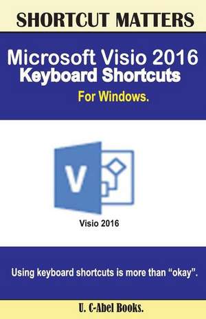 Microsoft VISIO 2016 Keyboard Shortcuts for Windows de U. C. Books