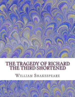 The Tragedy of Richard the Third Shortened de William Shakespeare