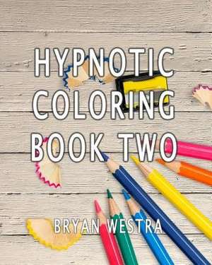 Hypnotic Coloring Book Two de Bryan Westra